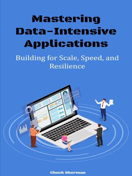 Title details for Mastering Data-Intensive Applications by Chuck Sherman - Available